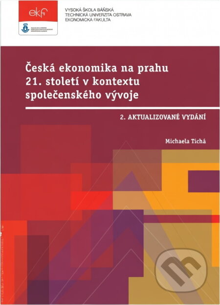 Kniha: Česká ekonomika na prahu 21. století v kontextu společenského vývoje (Michaela Tichá). , 2015 Kniha: Česká ekonomika na prahu 21. století v kontextu společenského vývoje (Michaela Tichá). , 2015