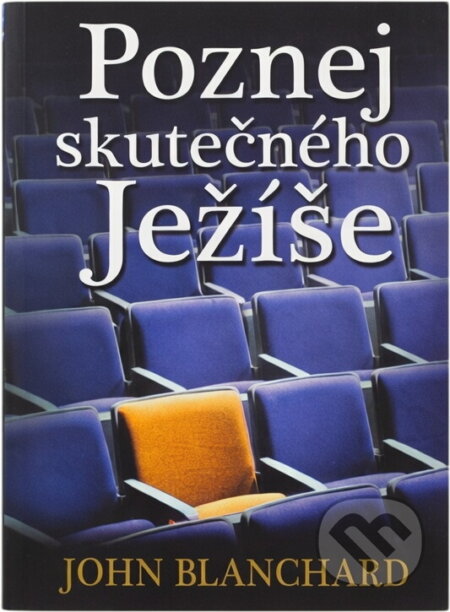 Kniha: Poznej skutečného Ježíše (John Blanchard). , 2012 Kniha: Poznej skutečného Ježíše (John Blanchard). , 2012