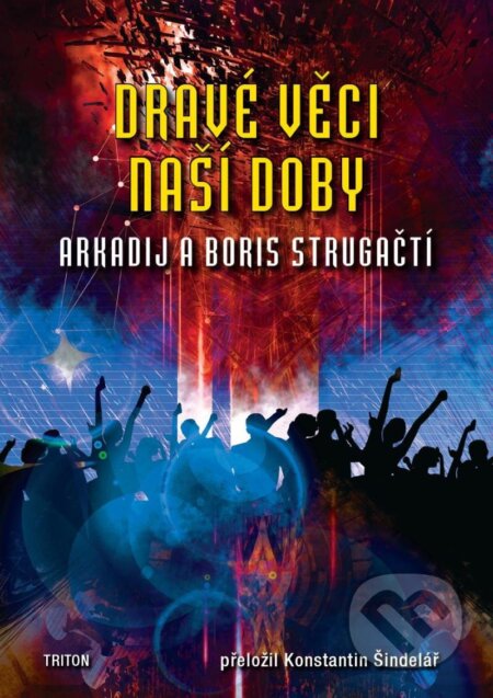 Kniha: Dravé věci naší doby (Arkadij Strugackij a Boris Strugackij). Triton, 2023 Kniha: Dravé věci naší doby (Arkadij Strugackij a Boris Strugackij). Triton, 2023