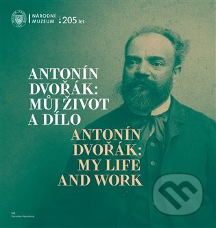 Kniha: Antonín Dvořák: Můj život a dílo / Antonín Dvořák: My Life and Work (Veronika Vejvodová). Národní muzeum, 2023 Kniha: Antonín Dvořák: Můj život a dílo / Antonín Dvořák: My Life and Work (Veronika Vejvodová). Národní muzeum, 2023