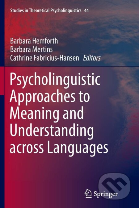 Psycholinguistic Approaches to Meaning and Understanding across Languages - Barbara Hemforth, Barbara Mertins, Cathrine Fabricius-Hansen, Springer Verlag, 2016