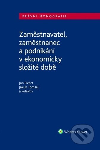 Kniha: Zaměstnavatel, zaměstnanec a zaměstnání v ekonomicky složité době (Jakub Tomšej a Jan Pichrt). Wolters Kluwer ČR, 2023 Kniha: Zaměstnavatel, zaměstnanec a zaměstnání v ekonomicky složité době (Jakub Tomšej a Jan Pichrt). Wolters Kluwer ČR, 2023