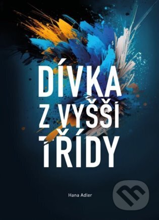 Kniha: Dívka z vyšší třídy (Hana Adler). vydavateľ neuvedený, 2023 Kniha: Dívka z vyšší třídy (Hana Adler). vydavateľ neuvedený, 2023