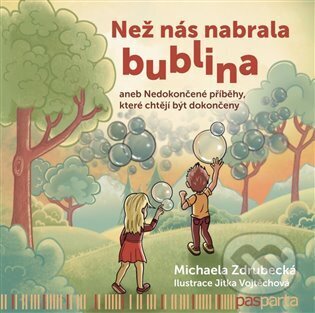 Kniha: Než nás nabrala bublina (Michaela Zdrubecká). Pasparta, 2023 Kniha: Než nás nabrala bublina (Michaela Zdrubecká). Pasparta, 2023