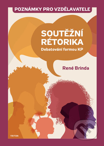 Kniha: Soutěžní rétorika - Debatování formou KP (René Brinda). Triton, 2023 Kniha: Soutěžní rétorika - Debatování formou KP (René Brinda). Triton, 2023