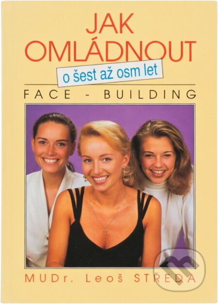 Kniha: Jak omládnout o šest až osm let : face-building (Leoš Středa). Nava, 1994 Kniha: Jak omládnout o šest až osm let : face-building (Leoš Středa). Nava, 1994
