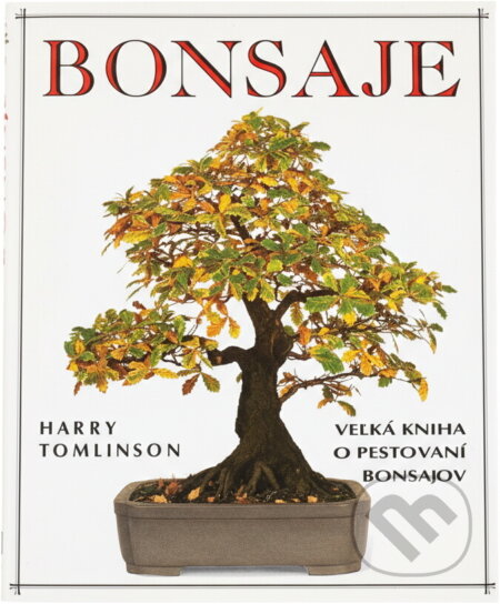 Kniha: Bonsaje : veľká kniha o pestovaní bonsajov (Harry Tomlinson). Cesty, 1995 Kniha: Bonsaje : veľká kniha o pestovaní bonsajov (Harry Tomlinson). Cesty, 1995