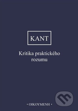 Kniha: Kritika praktického rozumu (Immanuel Kant). Filozofický ústav AV ČR, 2023 Kniha: Kritika praktického rozumu (Immanuel Kant). Filozofický ústav AV ČR, 2023