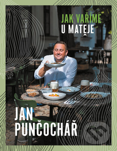 Kniha: Jak vaříme u Matěje (Jan Punčochář). Šulc - Švarc, 2023 Kniha: Jak vaříme u Matěje (Jan Punčochář). Šulc - Švarc, 2023