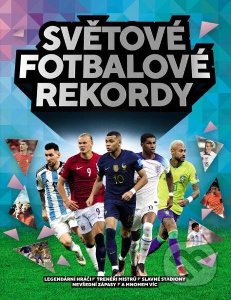 Kniha: Světové fotbalové rekordy (Keir Radnedge). Slovart CZ, 2023 Kniha: Světové fotbalové rekordy (Keir Radnedge). Slovart CZ, 2023