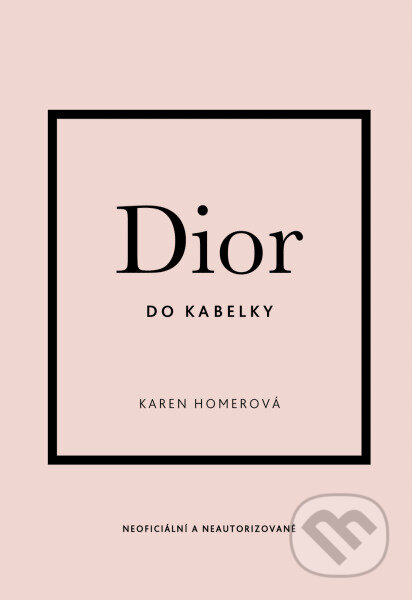 Kniha: Dior do kabelky (Karen Homer). Slovart CZ, 2023 Kniha: Dior do kabelky (Karen Homer). Slovart CZ, 2023