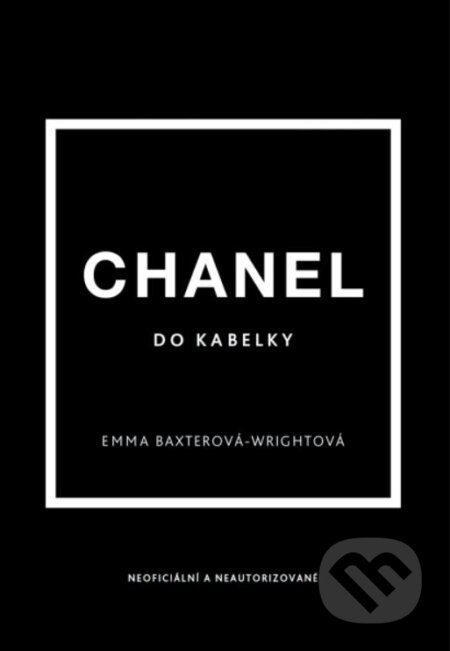 Kniha: Chanel do kabelky (Emma Baxter-Wright). Slovart CZ, 2023 Kniha: Chanel do kabelky (Emma Baxter-Wright). Slovart CZ, 2023