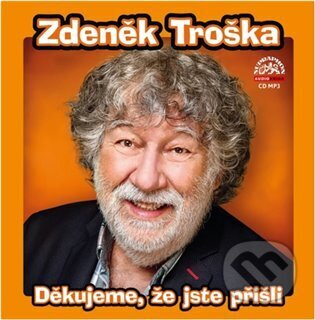Audiokniha: Děkujeme, že jste přišli (Zdeněk Troška). Supraphon, 2023 Audiokniha: Děkujeme, že jste přišli (Zdeněk Troška). Supraphon, 2023