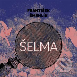 Audiokniha: Šelma (František Šmehlík). Tympanum, 2023 Audiokniha: Šelma (František Šmehlík). Tympanum, 2023