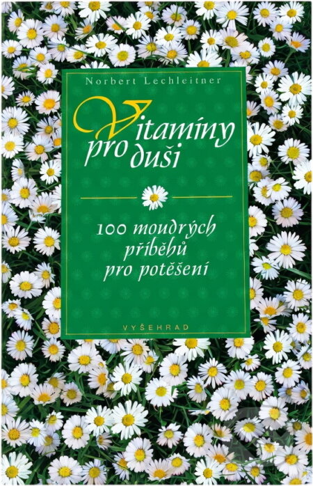 Kniha: Vitamíny pro duši : 100 moudrých příběhů pro potěšení (Norbert Lechleitner). Vyšehrad, 2004 Kniha: Vitamíny pro duši : 100 moudrých příběhů pro potěšení (Norbert Lechleitner). Vyšehrad, 2004
