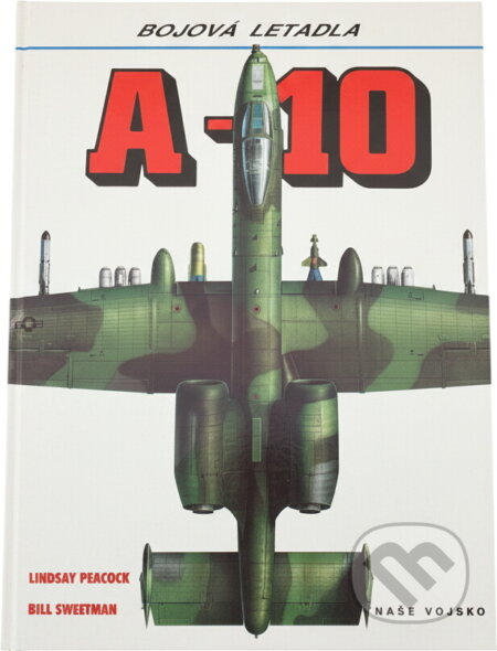 Kniha: A-10 (Bill Sweetman a Lindsay T. Peacock). Naše vojsko, 1994 Kniha: A-10 (Bill Sweetman a Lindsay T. Peacock). Naše vojsko, 1994