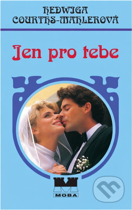 Kniha: Jen pro tebe (Hedwig Courths-Mahler). Moba, 1999 Kniha: Jen pro tebe (Hedwig Courths-Mahler). Moba, 1999