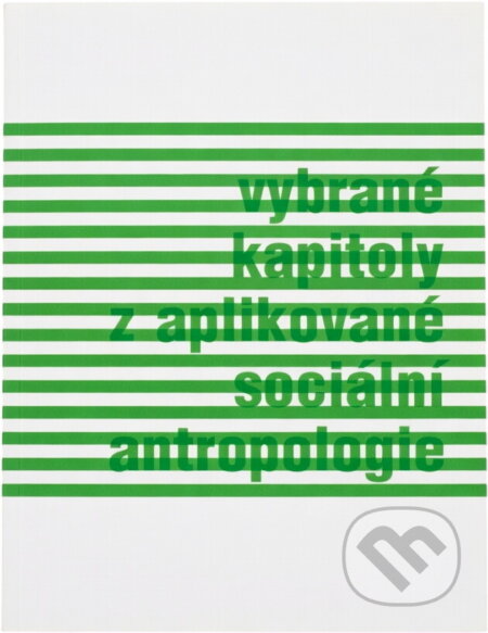 Kniha: Vybrané kapitoly z aplikované sociální antropologie (Tomáš Hirt). , 2012 Kniha: Vybrané kapitoly z aplikované sociální antropologie (Tomáš Hirt). , 2012