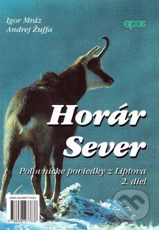 Kniha: Horár Sever 2. diel (Andrej Žufa a Igor Mráz). Epos, 1999 Kniha: Horár Sever 2. diel (Andrej Žufa a Igor Mráz). Epos, 1999