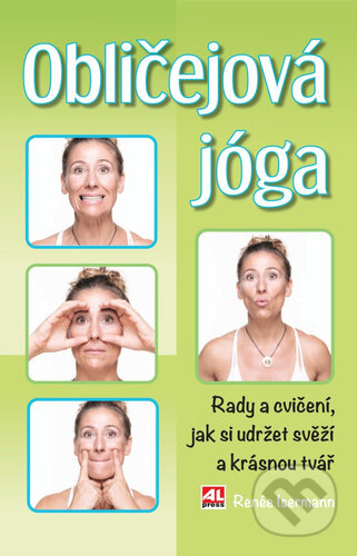 Kniha: Obličejová jóga (Renée Isermann). Alpress, 2023 Kniha: Obličejová jóga (Renée Isermann). Alpress, 2023