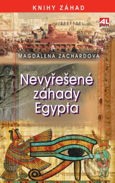 Kniha: Nevyřešené záhady Egypta (Magdalena Zachardová). Alpress, 2023 Kniha: Nevyřešené záhady Egypta (Magdalena Zachardová). Alpress, 2023