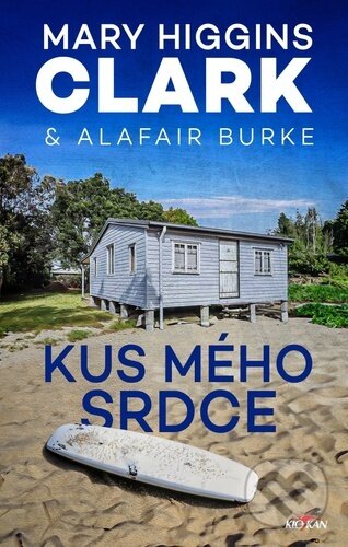 Kniha: Kus mého srdce (Alafair Burke a Mary Higgins Clark). Alpress, 2023 Kniha: Kus mého srdce (Alafair Burke a Mary Higgins Clark). Alpress, 2023