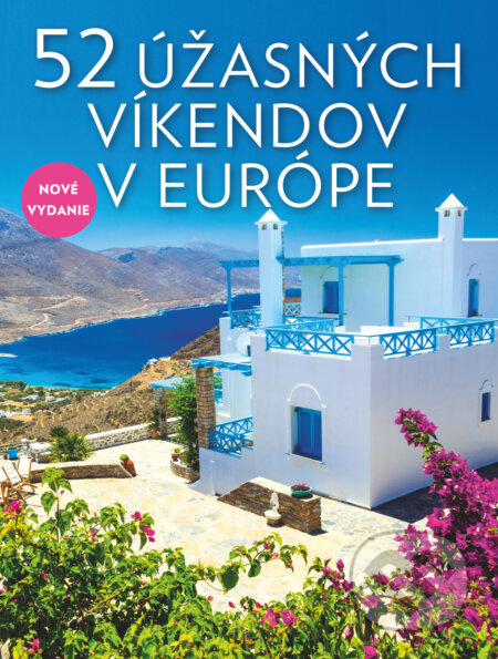 Kniha: 52 úžasných víkendov v Európe (Cinzia Rando a Elena Luraghi). Slovart, 2023 Kniha: 52 úžasných víkendov v Európe (Cinzia Rando a Elena Luraghi). Slovart, 2023