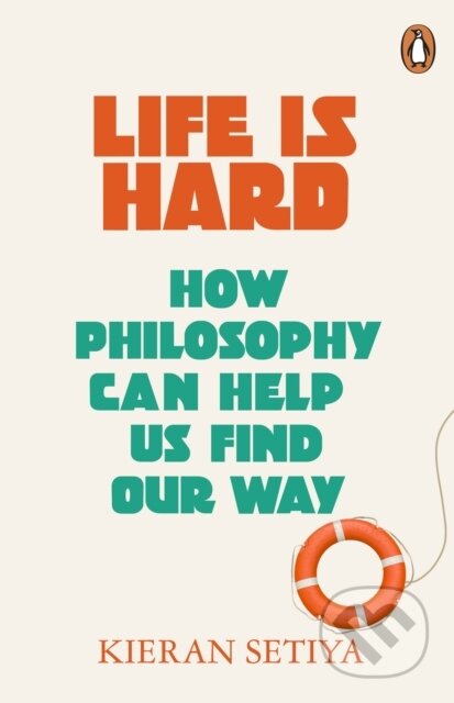 Kniha: Life Is Hard (Kieran Setiya). Penguin Books, 2023 Kniha: Life Is Hard (Kieran Setiya). Penguin Books, 2023
