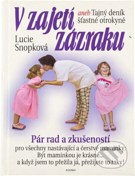 Kniha: V zajetí zázraku, aneb, Tajný deník šťastné otrokyně (Lucie Snopková). Adonai, 2001 Kniha: V zajetí zázraku, aneb, Tajný deník šťastné otrokyně (Lucie Snopková). Adonai, 2001