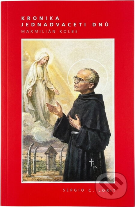 Kniha: Kronika jednadvaceti dnů : Maxmilián Kolbe (Gino Lubich). , 2017 Kniha: Kronika jednadvaceti dnů : Maxmilián Kolbe (Gino Lubich). , 2017