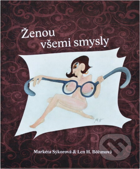 Kniha: Ženou všemi smysly (Markéta Sýkorová). , 2018 Kniha: Ženou všemi smysly (Markéta Sýkorová). , 2018