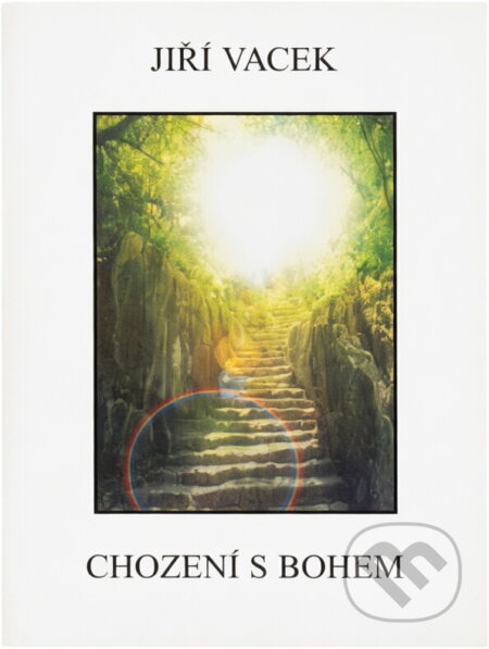 Kniha: Chození s Bohem (Jiří Vacek). Jiří Vacek, 2000 Kniha: Chození s Bohem (Jiří Vacek). Jiří Vacek, 2000