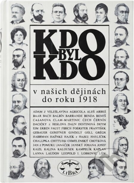 Kniha: Kdo byl kdo v našich dějinách do roku 1918 (Libri). Libri, 1996 Kniha: Kdo byl kdo v našich dějinách do roku 1918 (Libri). Libri, 1996