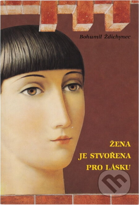 Kniha: Žena je stvořena pro lásku (Bohumil Ždichynec). , 1991 Kniha: Žena je stvořena pro lásku (Bohumil Ždichynec). , 1991