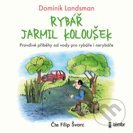 Audiokniha: Rybář Jarmil Koloušek (Dominik Landsman). Témbr, 2023 Audiokniha: Rybář Jarmil Koloušek (Dominik Landsman). Témbr, 2023