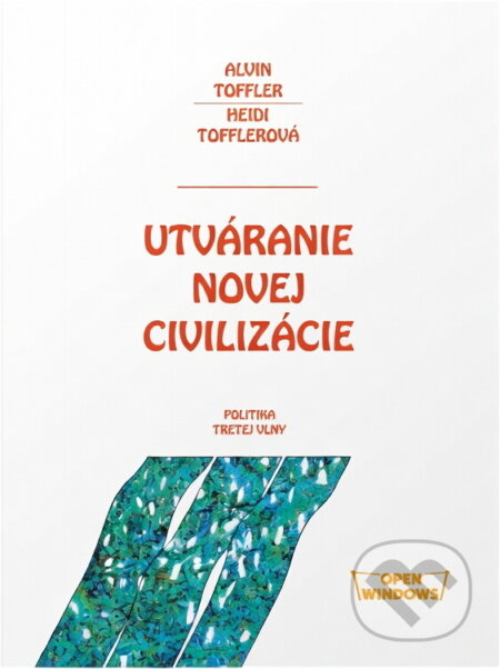 Kniha: Utváranie novej civilizácie : politika tretej vlny (Alvin Toffler a Heidi Toffler). Open Windows, 1996 Kniha: Utváranie novej civilizácie : politika tretej vlny (Alvin Toffler a Heidi Toffler). Open Windows, 1996