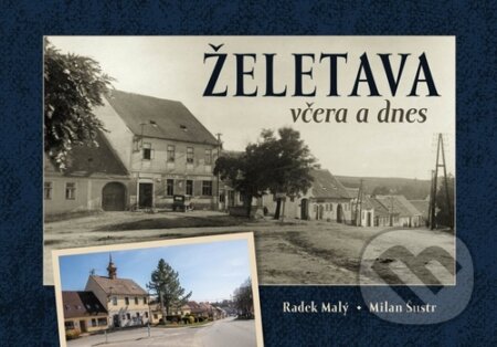 Kniha: Želetava včera a dnes (Radek Malý). Tváře, 2023 Kniha: Želetava včera a dnes (Radek Malý). Tváře, 2023