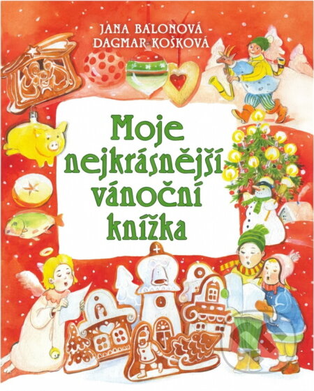 Kniha: Moje nejkrásnější vánoční knížka (Jana Balonová). , 2018 Kniha: Moje nejkrásnější vánoční knížka (Jana Balonová). , 2018