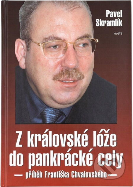 Kniha: Z královské lóže do pankrácké cely : (příběh Františka Chvalovského) (Pavel Skramlík). Hart, 2001 Kniha: Z královské lóže do pankrácké cely : (příběh Františka Chvalovského) (Pavel Skramlík). Hart, 2001