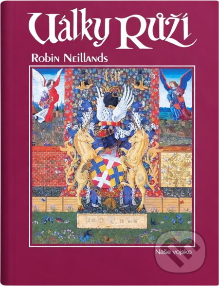 Kniha: Války růží (Robin Neillands). Naše vojsko, 1994 Kniha: Války růží (Robin Neillands). Naše vojsko, 1994