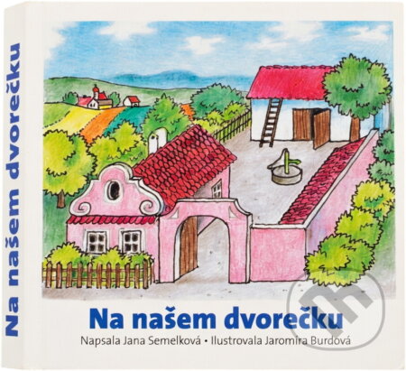 Kniha: Na našem dvorečku (Jana Semelková). Československý spisovatel, 2011 Kniha: Na našem dvorečku (Jana Semelková). Československý spisovatel, 2011