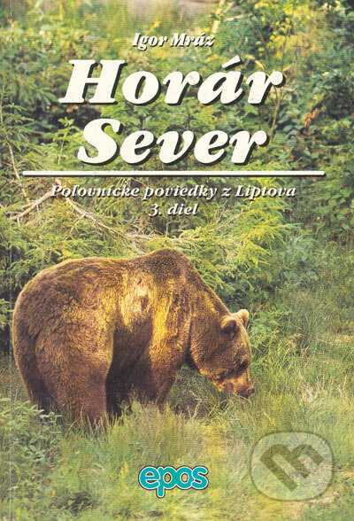 Kniha: Horár Sever. 3. diel (Igor Mráz). Epos, 2000 Kniha: Horár Sever. 3. diel (Igor Mráz). Epos, 2000