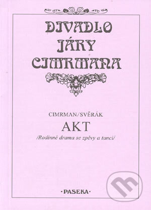 Kniha: Divadlo Járy Cimrmana - Akt (Cimrman a Svěrák). Paseka, 2002 Kniha: Divadlo Járy Cimrmana - Akt (Cimrman a Svěrák). Paseka, 2002