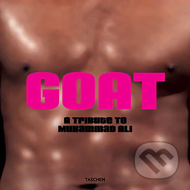 Kniha: G.O.A.T. - A Tribute to Muhammad Ali (Taschen). Taschen, 2005 Kniha: G.O.A.T. - A Tribute to Muhammad Ali (Taschen). Taschen, 2005
