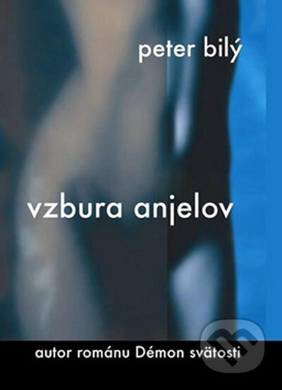 Kniha: Vzbura anjelov (Peter Bilý). Slovenský spisovateľ, 2005 Kniha: Vzbura anjelov (Peter Bilý). Slovenský spisovateľ, 2005