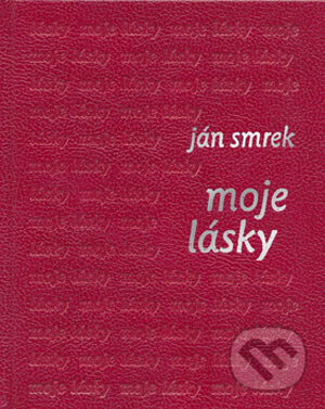 Kniha: Moje lásky (Ján Smrek). Slovenský spisovateľ, 2005 Kniha: Moje lásky (Ján Smrek). Slovenský spisovateľ, 2005