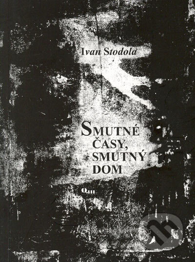 Kniha: Smutné časy, smutný dom (Ivan Stodola). Q111, 2006 Kniha: Smutné časy, smutný dom (Ivan Stodola). Q111, 2006