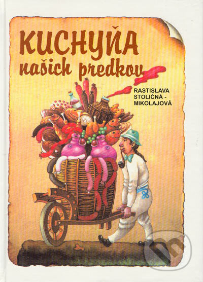 Kniha: Kuchyňa našich predkov (Rastislava Stoličná-Mikolajová). VEDA, 2001 Kniha: Kuchyňa našich predkov (Rastislava Stoličná-Mikolajová). VEDA, 2001