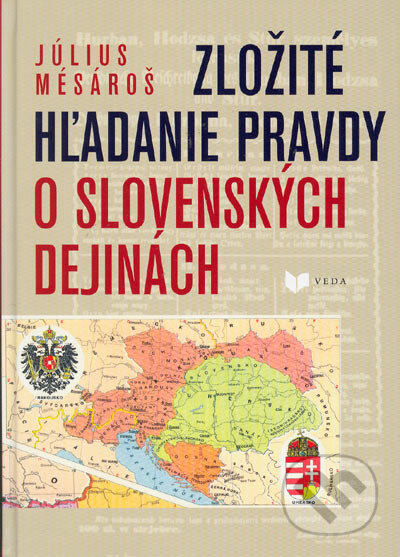 Kniha: Zložité hľadanie pravdy o slovenských dejinách (Július Mesároš). VEDA, 2004 Kniha: Zložité hľadanie pravdy o slovenských dejinách (Július Mesároš). VEDA, 2004
