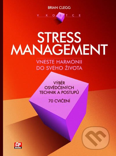 Kniha: Stress management v kostce (Brian Clegg). CP Books, 2005 Kniha: Stress management v kostce (Brian Clegg). CP Books, 2005